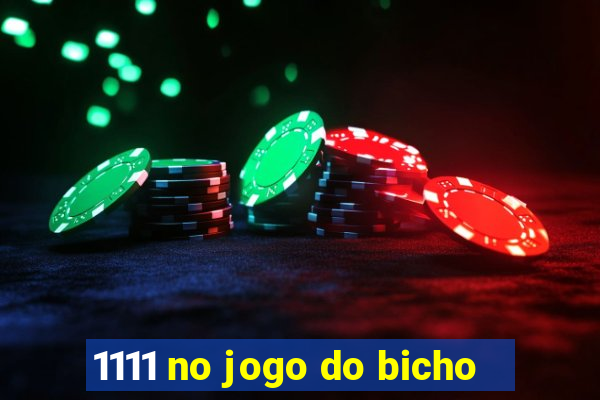 1111 no jogo do bicho